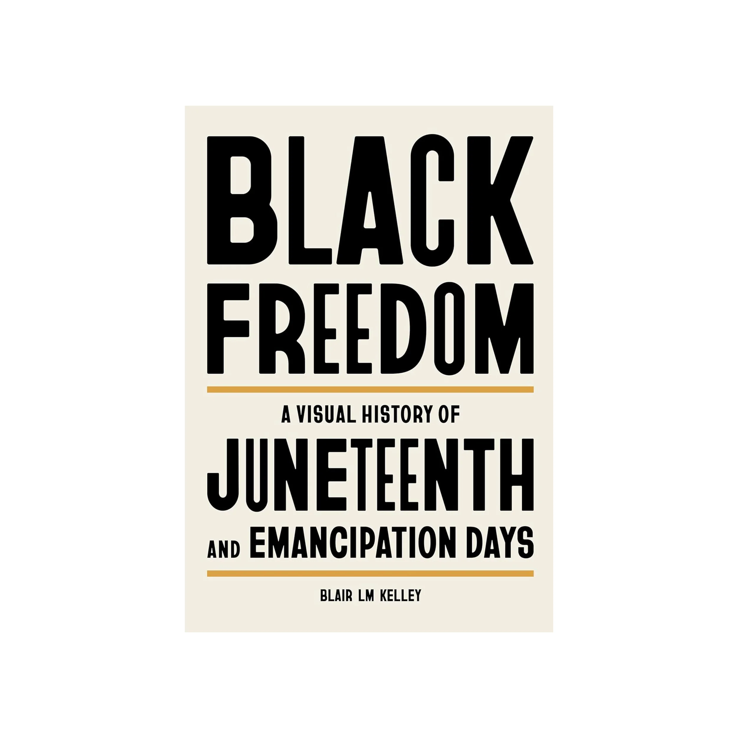 BLACK FREEDOM: A VISUAL HISTORY OF JUNETEENTH AND EMANCIPATION DAYS