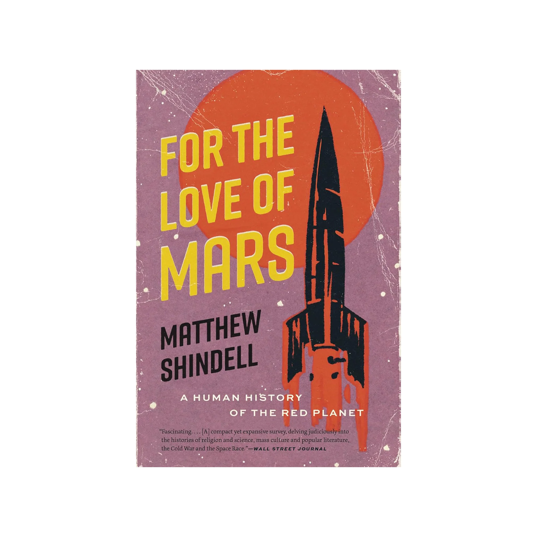 FOR THE LOVE OF MARS: A HUMAN HISTORY OF THE RED PLANET