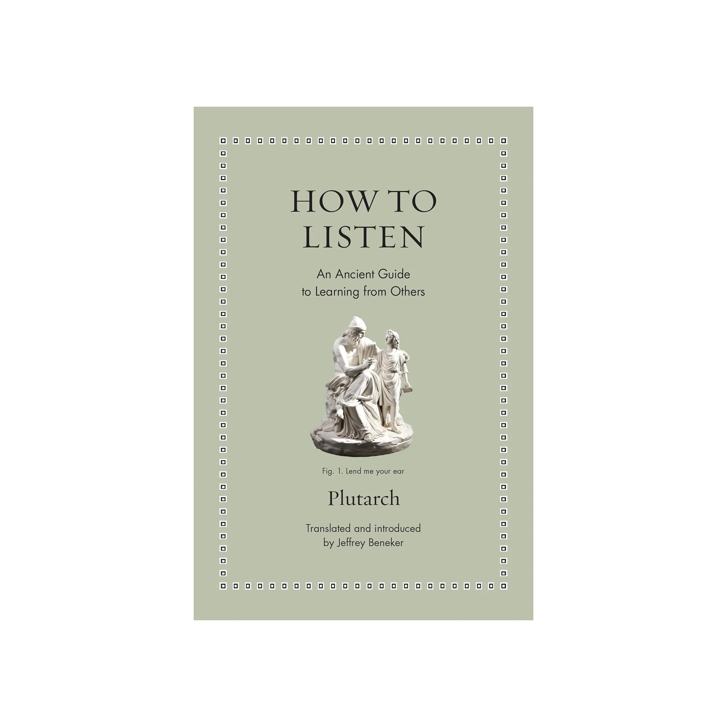 HOW TO LISTEN: AN ANCIENT GUIDE TO LEARNING FROM OTHERS