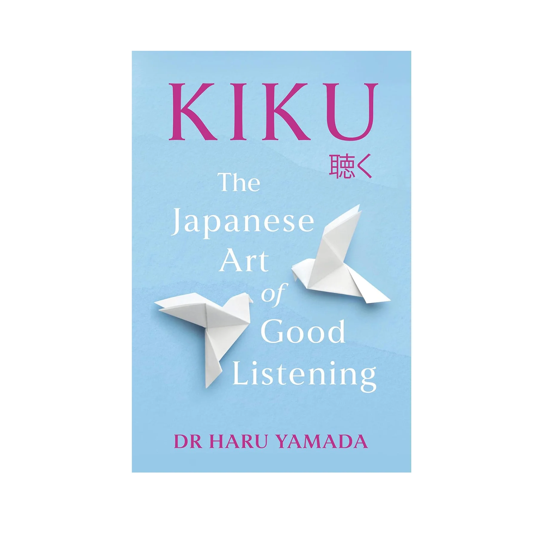 KIKU: THE JAPANESE ART OF GOOD LISTENING