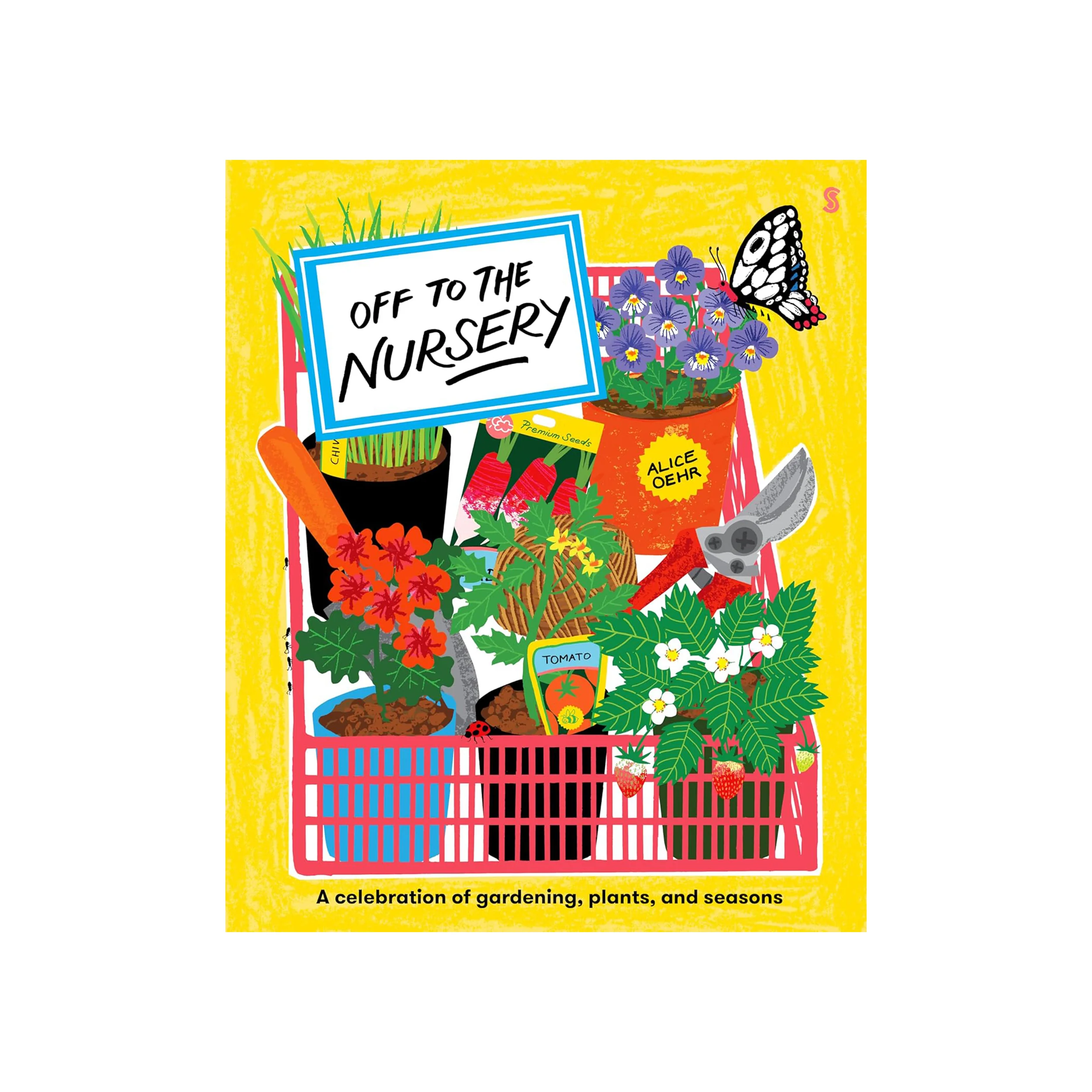 OFF TO THE NURSERY: A CELEBRATION OF GARDENING, PLANTS AND SEASONS