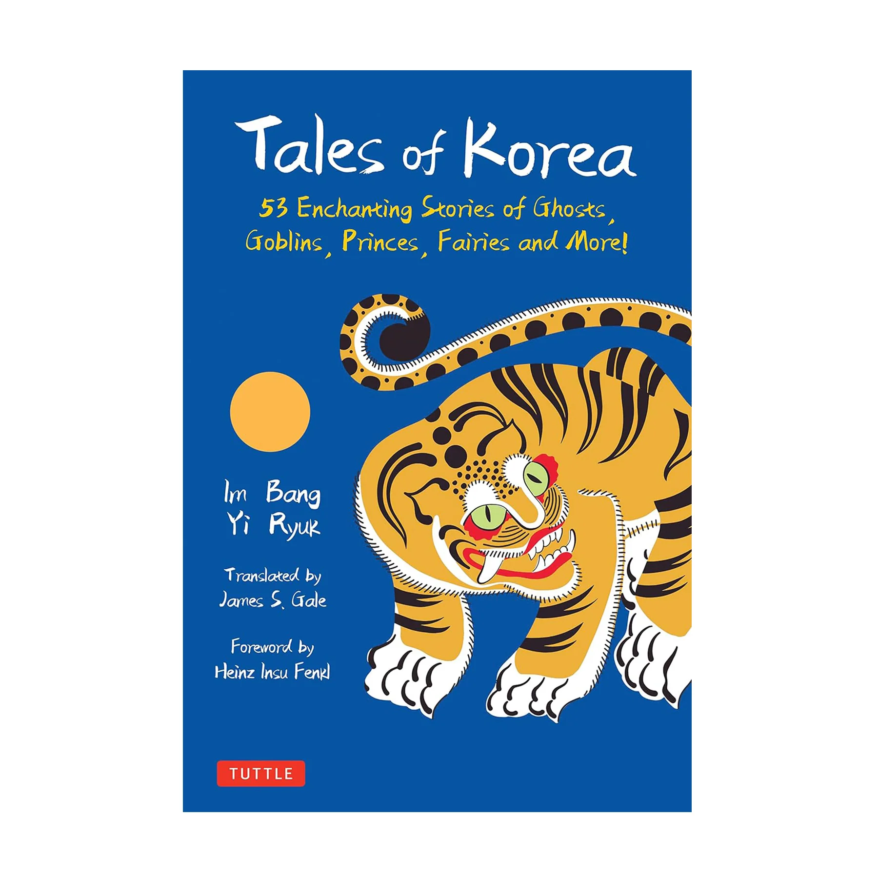 TALES OF KOREA: 53 ENCHANTING STORIES OF GHOSTS, GOBLINS, PRINCES, & MORE