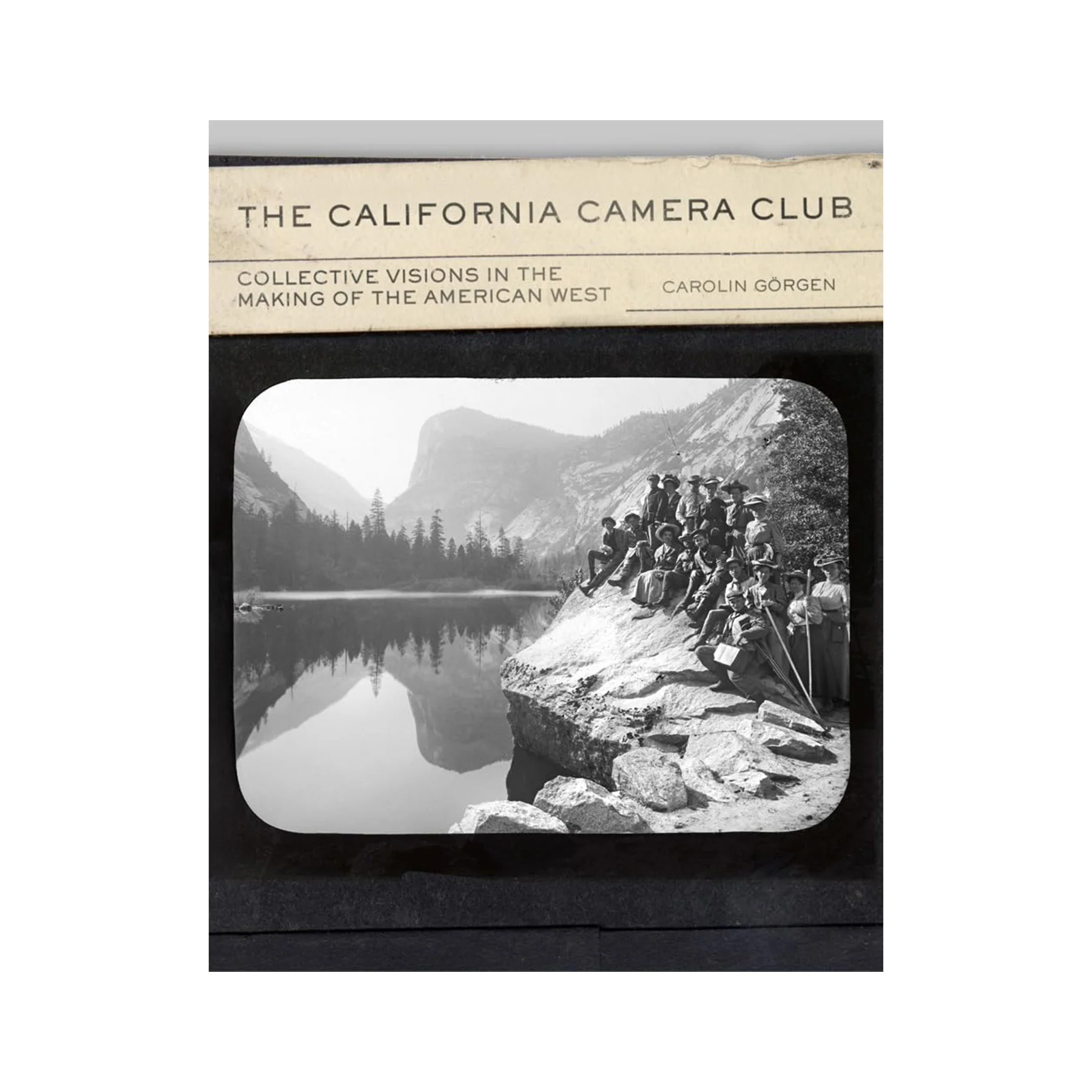 THE CALIFORNIA CAMERA CLUB: COLLECTIVE VISIONS IN THE MAKING OF THE AMERICAN WEST